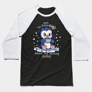 Im Pretty Chill before my Morning Coffee Baseball T-Shirt